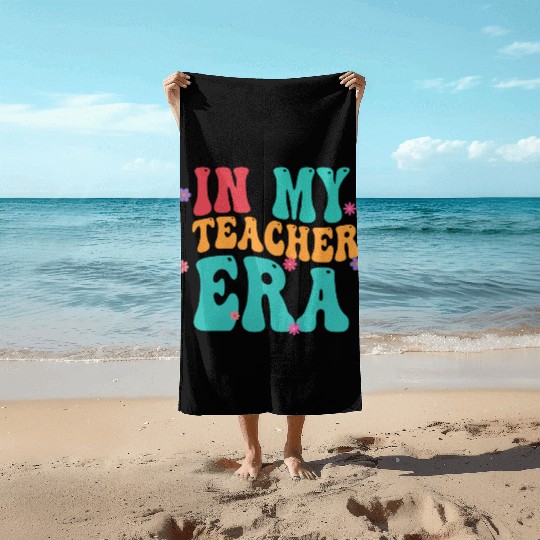 In My Teacher Era Beach Towels