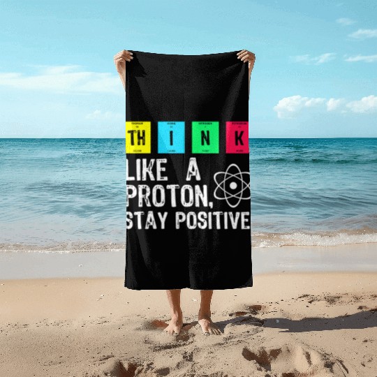 think like a proton stay positive funny science t Beach Towels