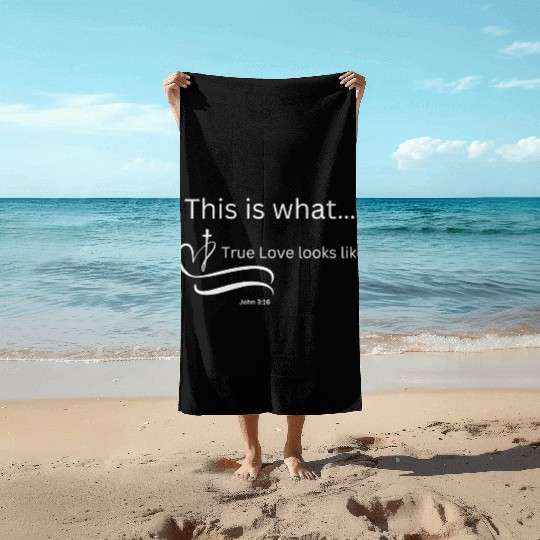 This is what True Love looks Like John 3:16 Beach Towels