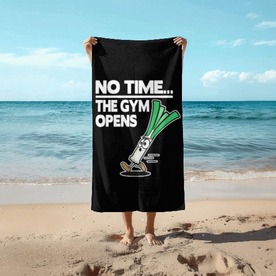 No Time The Gym Opens Leek Funny Fitness Train Beach Towels