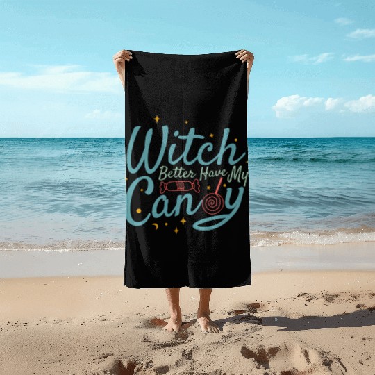 Witch Better Have My Candy Beach Towels