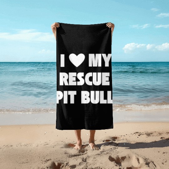 I Love My Rescue Pit Bull | Pitbull Advocacy Beach Towels