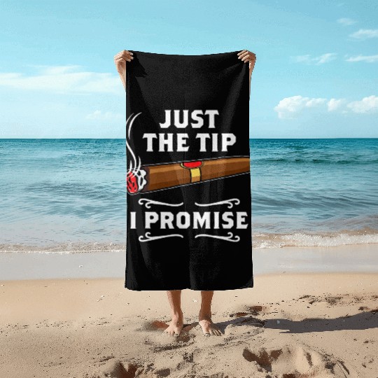 Just The Tip I Promise Cigar Smoker Men Joke Beach Towels