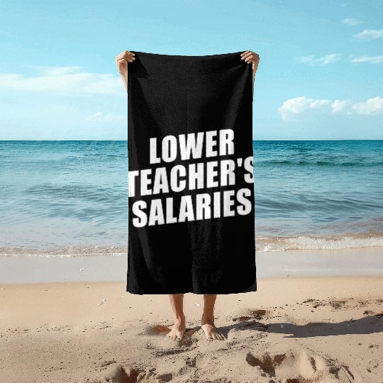 Lower Teacher Salaries Funny Teacher Powers Joke Beach Towels