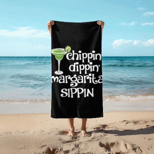 Chippin Dippin Margarita Sippin Beach Towels