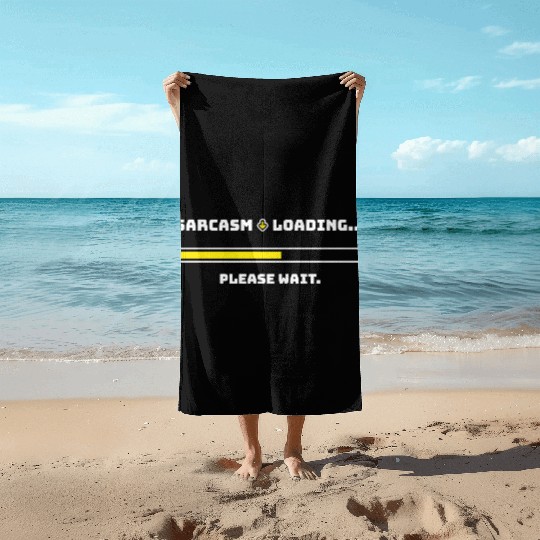 Sarcasm Loading... Please Wait. Beach Towels
