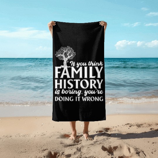 If You Think Family History Is Boring, Genealogy Beach Towels
