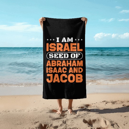 I Am Israel Seed of Abraham Isaac And Jacob Beach Towels