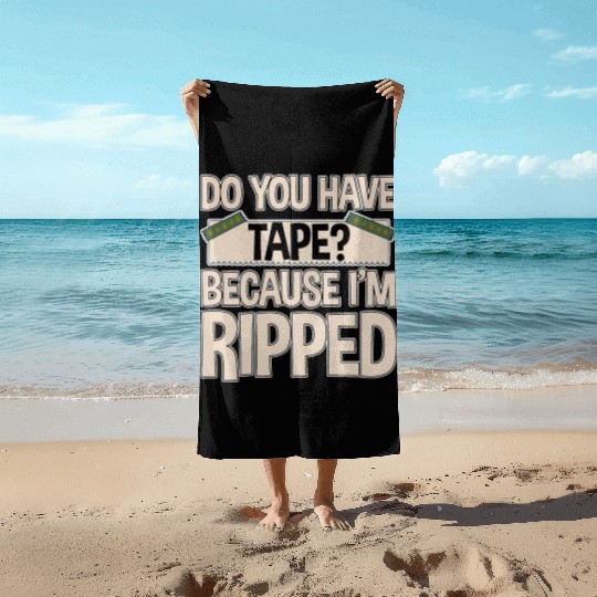 Do You Have Tape Because I'm Ripped 2 Beach Towels