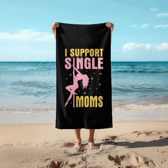 Dancing I Support Single Moms Happy To Me You Beach Towels