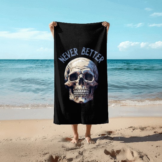 Never Better Skeleton Funny Halloween Skull Beach Towels