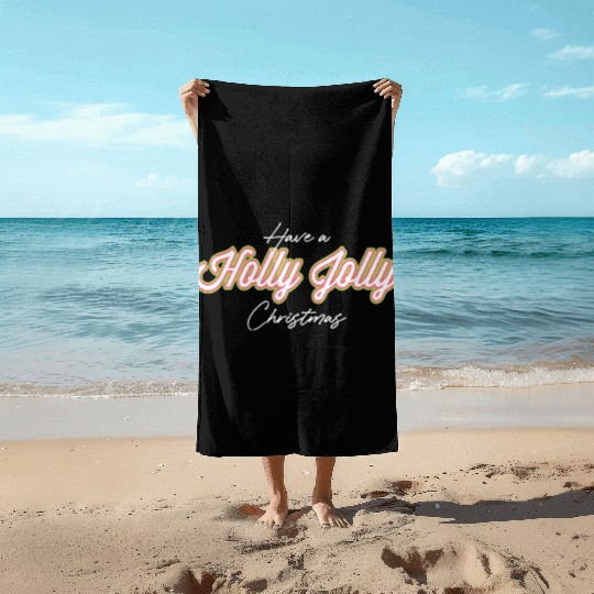 Have A Holly Jolly Christmas Christmas Beach Towels