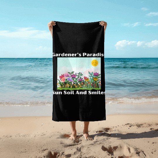 Gardener s Paradise Sun Soil And Smiles Beach Towels