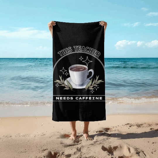 This Teacher Needs Caffeine - Coffee is magic Beach Towels