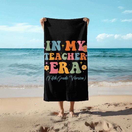 In My Teacher Era 5th Grade Version 5th Grade Beach Towels