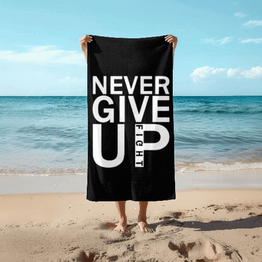 Never Give Up Fight Beach Towels