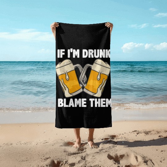 If I'm Drunk Blame Them Beach Towels