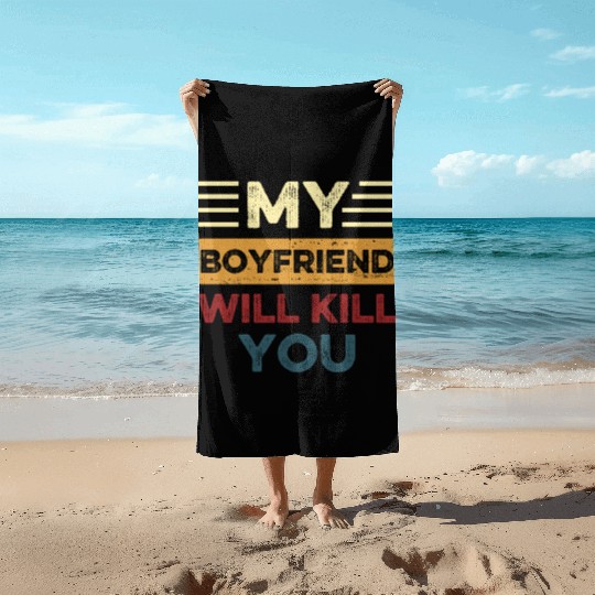 My Boyfriend Will K!ll You Beach Towels