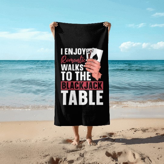 Classic Blackjack I Enjoy Romantic Walks To Casino Beach Towels