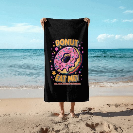 Donut Eat Me I m Too Sweet To Resist Beach Towels