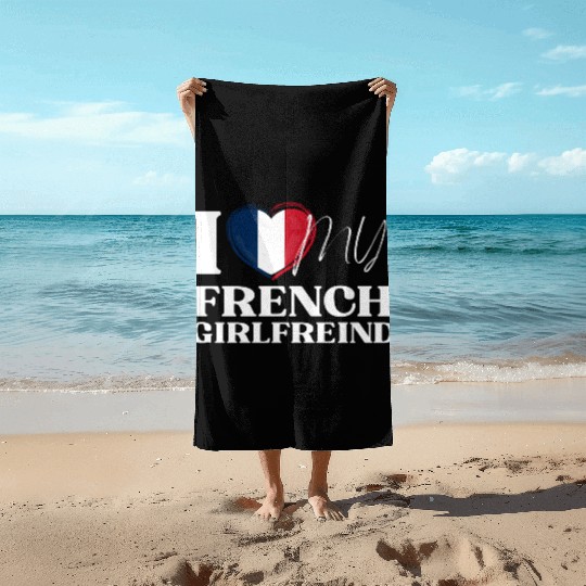 I Love My French Girlfriend Multi Nationality Shir Beach Towels