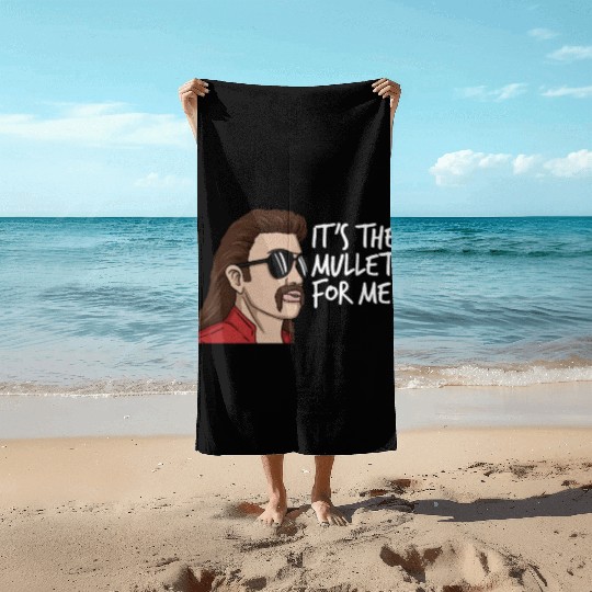 It's The Mullet For Me Mullet Redneck Men's Mullet Beach Towels