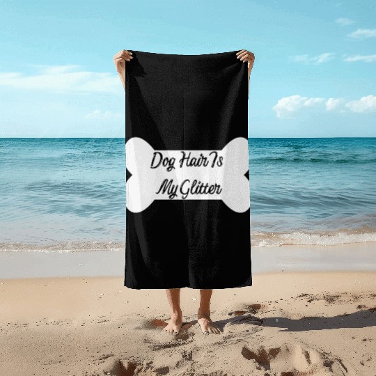 Dog hair is my glitter ,dogs lover , cute , bone Beach Towels
