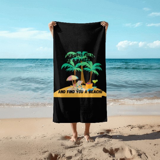 "When life gives you lemons, make a margarita Beach Towels