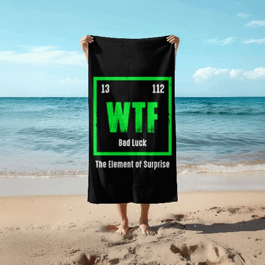Wtf The Element Of Surprise Beach Towels