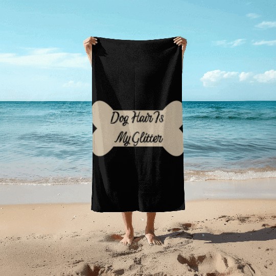 Dog hair is my glitter ,dogs lover , cute , bone Beach Towels