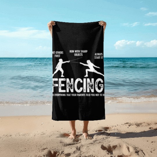 Fencing Do Everything That Your Parents Told You Beach Towels