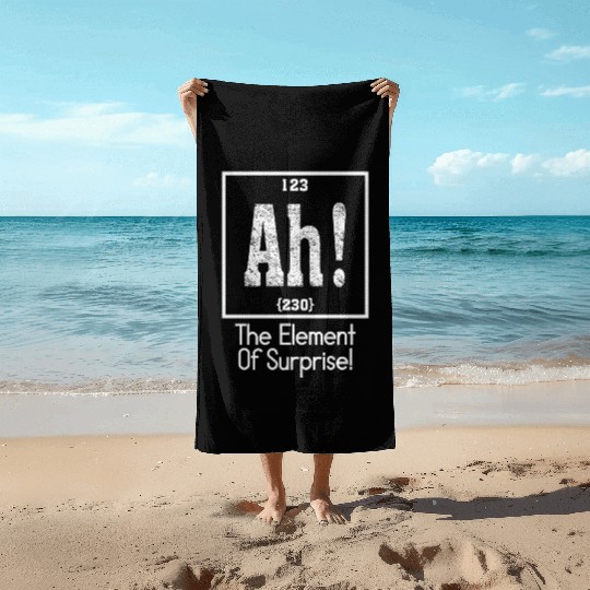 Ah The Element of Surprise Beach Towels