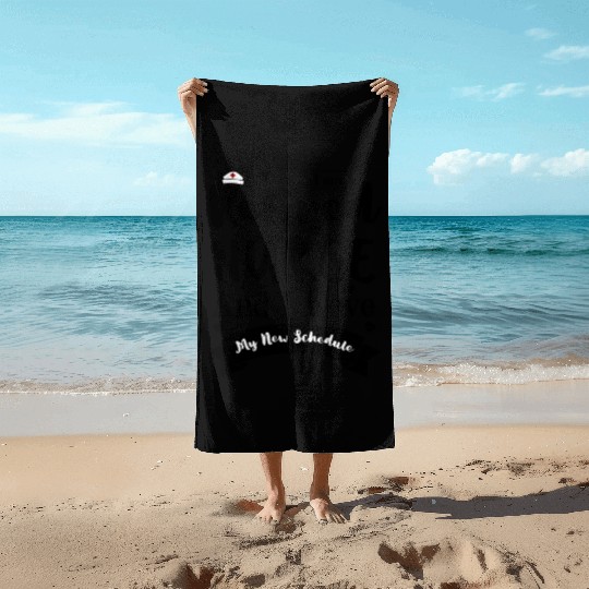 I Am A Retired Nurse And I Love My New Schedule Beach Towels