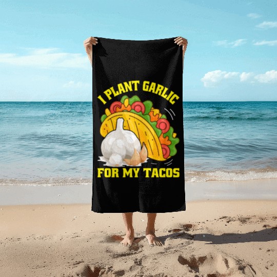 I Plant Garlic for My Tacos Plants Gardening Beach Towels