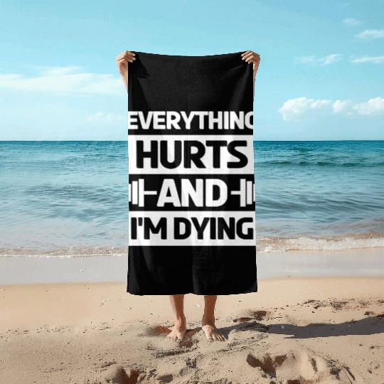 Everything Hurts And Im Dying Workout Gym Gym Wear Beach Towels