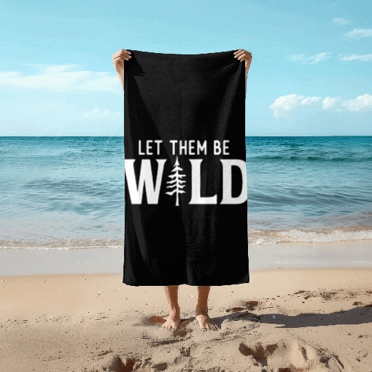 Let Them Be Wild Camping Lover Adventure Beach Towels