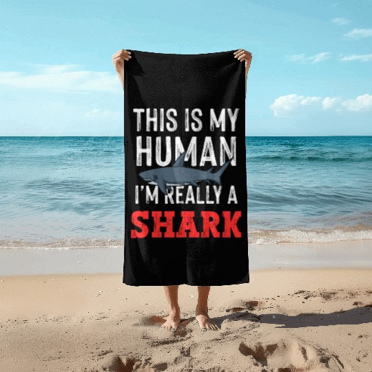 This is My Human Costume Im A Shark Beach Towels