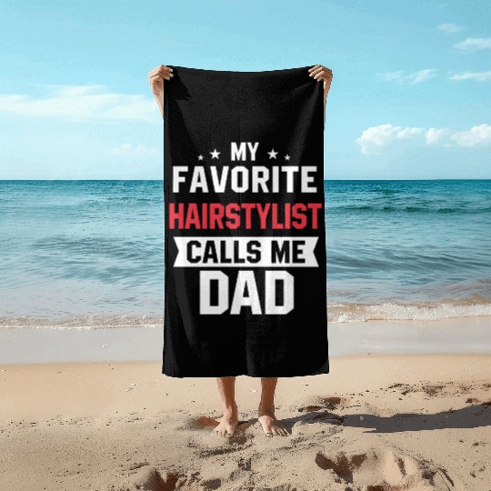My Favorite Hairstylist Calls Me Dad Beach Towels