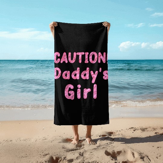 Come home safe! CAUTION! Daddy's Girl Daddy's Home Beach Towels