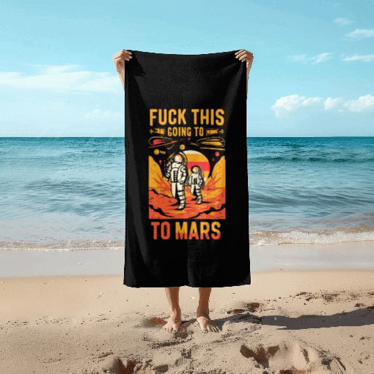 Funny Saying Fuck This I`m Going To Mars Beach Towels