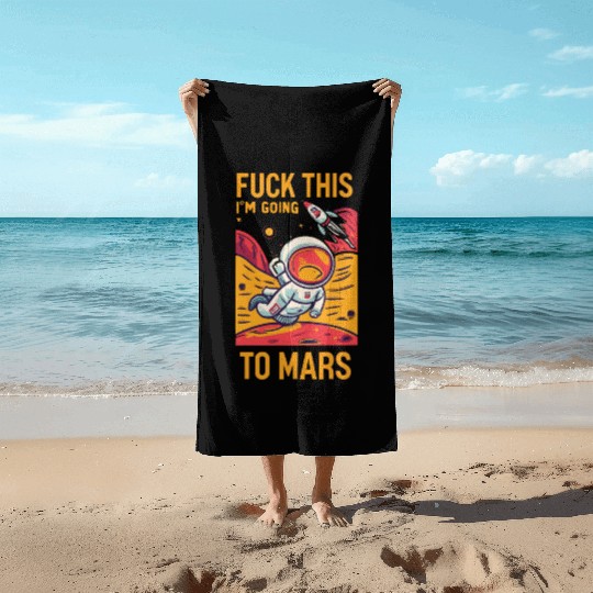 Funny Saying Fuck This I`m Going To Mars Beach Towels