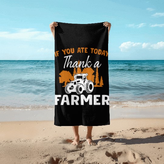 If You Ate Today Thank A Farmer Farmer Beach Towels