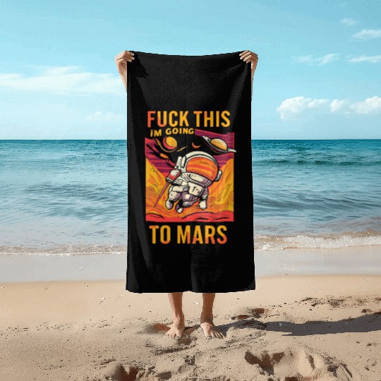 Funny Saying Fuck This I`m Going To Mars Beach Towels