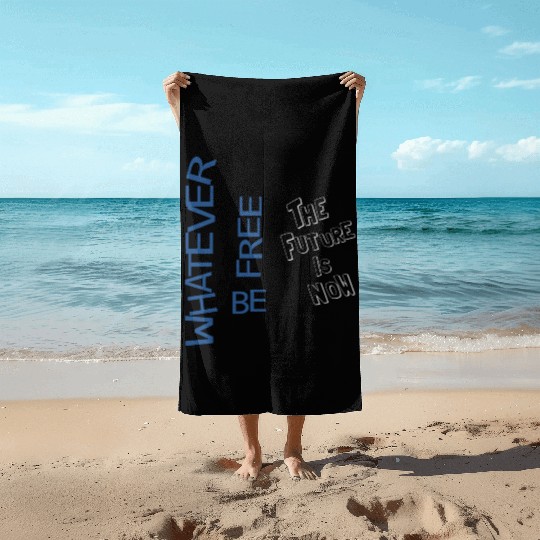 Whatever be free the future is now Beach Towels