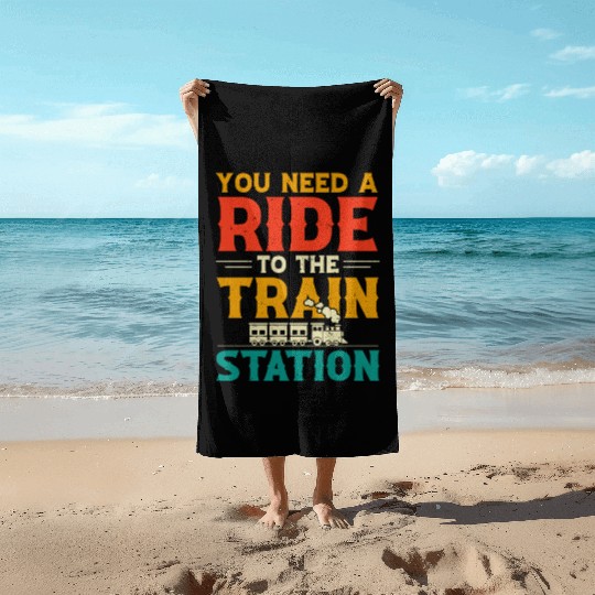 You Need a Ride to the Train Station Beach Towels