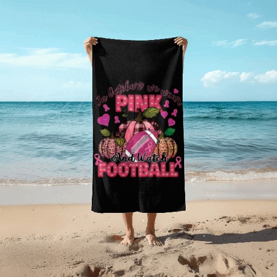 In October We Wear Pink amp Watch Football Beach Towels