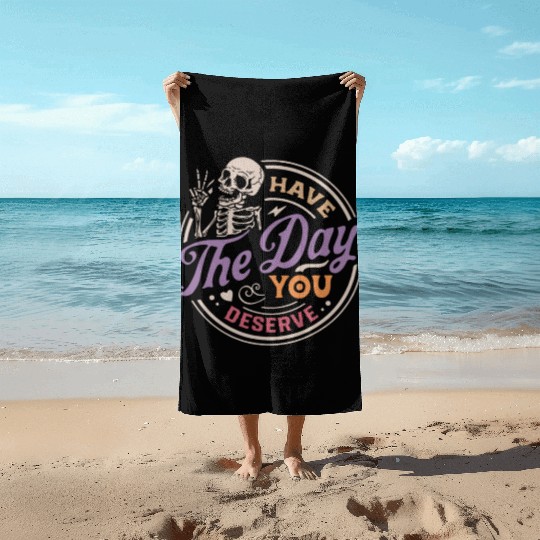 Have The Day You Deserve Peaceful Sign Beach Towels