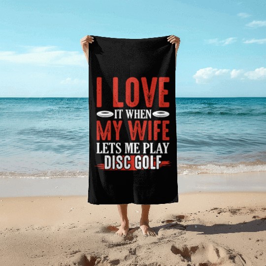I Love It When My Wife Lets Me Play Disc Golf Disc Beach Towels