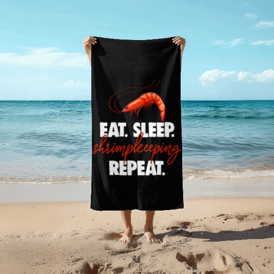 Eat Sleep shrimp Keeping Repeat Beach Towels