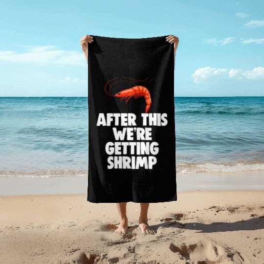 After This We're Getting Shrimp Beach Towels